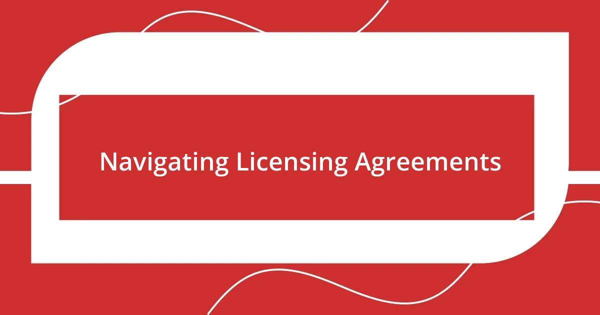 Navigating Licensing Agreements