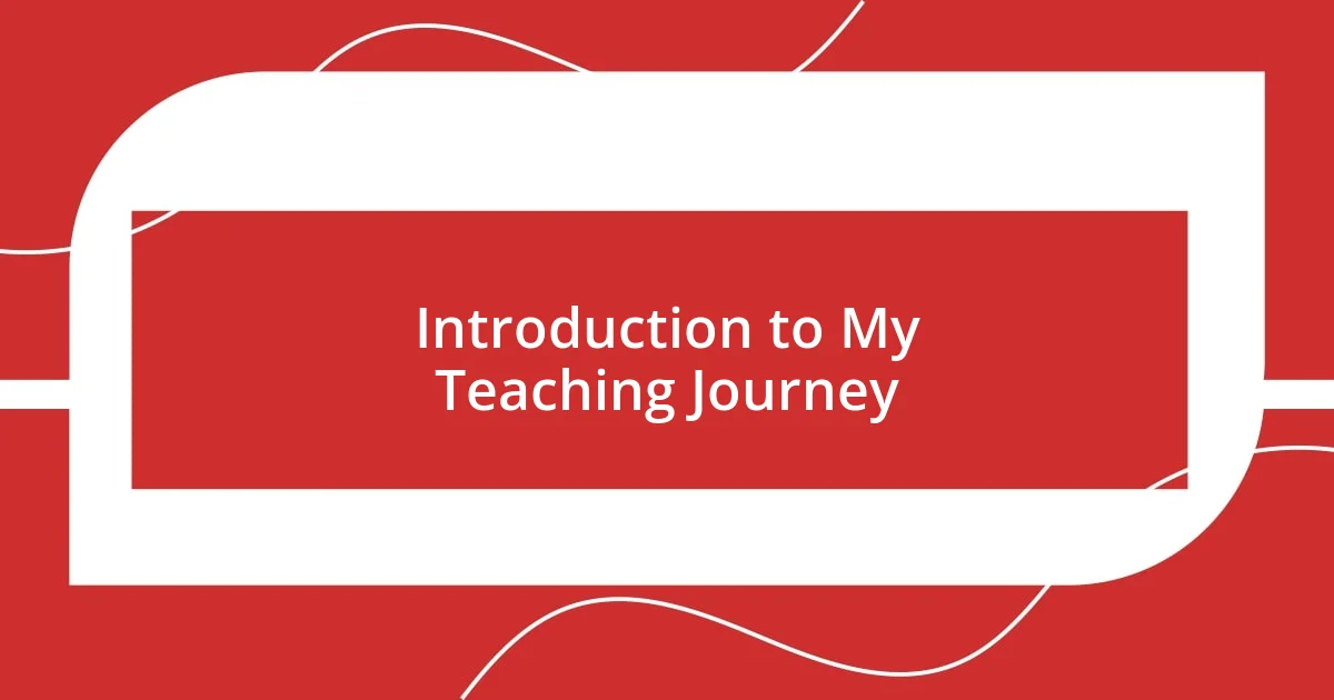 Introduction to My Teaching Journey