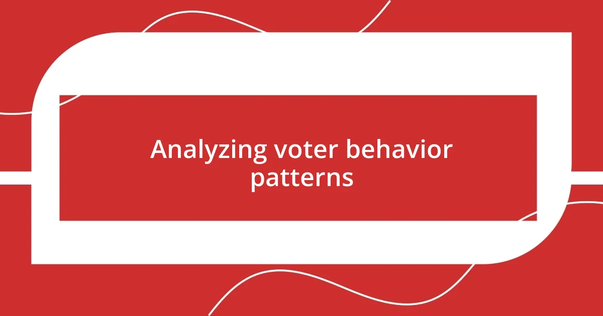 Analyzing voter behavior patterns